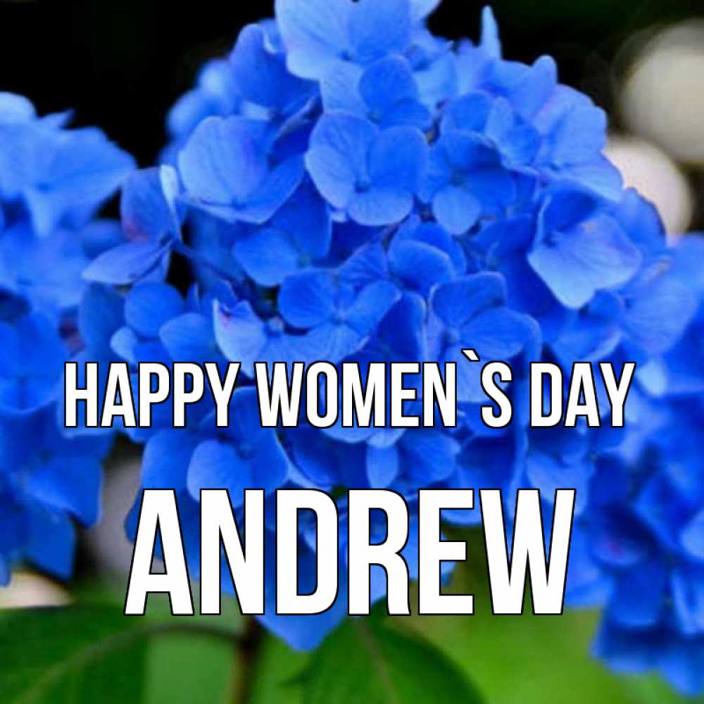 Greetings card с именем, Andrew happy women`s day синие цветы Greetings with text for free download 